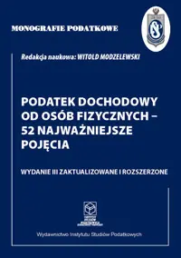 Monografie Podatkowe: Podatek dochodowy od osób fizycznych - 52 najważniejsze pojęcia Nowość