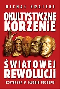 Okultystyczne korzenie światowej rewolucji Do wyczerpania zapasów