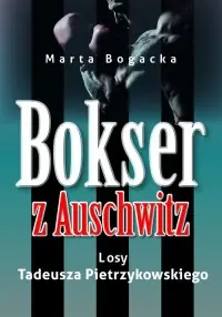 Wyjątkowa oferta Bokser z Auschwitz. Losy Tadeusza Pietrzykowskiego
