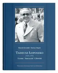 Tadeusz Łoposzko (1924-1994). Uczony. Nauczyciel. Człowiek Super okazja