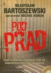 Pod prąd z płytą CD. moje środowisko niepokorne 1945-55 wspomnienia dziennikarza i więźnia Hit cenowy