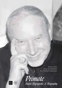 Popularny Primate Stefan Wyszyński. A Biography. Seria: Biskupi w realiach komunistycznego państwa