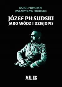 Józef Piłsudski jako wódz i dziejopis Nie przegap