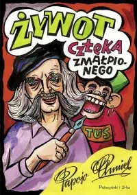 Żywot człeka zmałpionego Tylko dziś