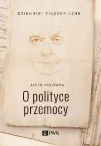 Tylko do końca tygodnia O polityce przemocy. Dzienniki filozoficzne