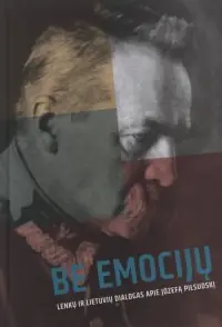 Be emociju. Lenku ir lietuviu dialogas apie Józefą Piłsudski Zamów teraz