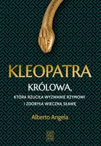 Kleopatra. Królowa, która rzuciła wyzwanie Rzymowi i zdobyła wieczną sławę Nowość