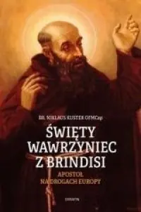 Święty Wawrzyniec z Brindisi. Apostoł na drogach Europy Darmowy zwrot