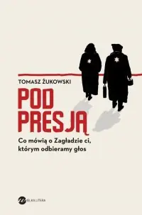 Hit sprzedaży Pod presją. Co mówią o Zagładzie ci, którym odbieramy głos