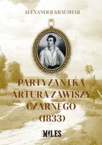 Do wyczerpania zapasów Partyzantka Artura Zawiszy Czarnego (1833)