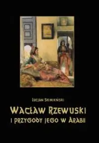 Wacław Rzewuski i przygody jego w Arabii Hit sprzedaży