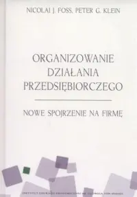 Organizowanie działania przedsiębiorczego. Nowe spojrzenie na firmę Sprawdź teraz