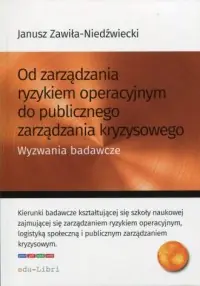 Od zarządzania ryzykiem operacyjnym do publicznego zarządzania kryzysowego. Wyzwania badawcze Dodaj do koszyka