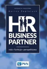 HR Business Partner. Rola - Funkcje - perspektywy Darmowa dostawa