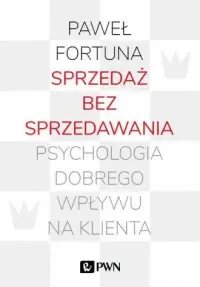 Sprzedaż bez sprzedawania. Psychologia dobrego wpływu na klienta Taniej