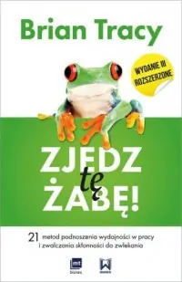 Zjedz tę żabę. 21 metod podnoszenia wydajności w pracy i zwalczania skłonności do zwlekania Wysoka jakość