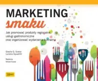 Marketing smaku. Jak promować produkty regionalne, usługi gastronomiczne oraz organizować wydarzenia kulinarne Zamów dziś