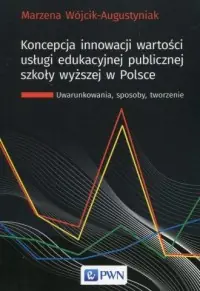 Koncepcja innowacji wartości usługi edukacyjnej publicznej szkoły wyższej w Polsce. Uwarunkowania, sposoby, tworzenie Zniżka