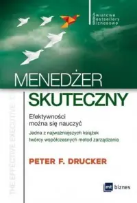 Menedżer skuteczny. Efektywności można się nauczyć Seria: Światowe Bestsellery Biznesowe Szybka dostawa