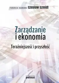 Wyjątkowa oferta Zarządzanie i ekonomia. Teraźniejszość i przyszłość