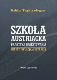 Szkoła austriacka. Praktyka inwestowania. Między inflacją a deflacją Dodaj do koszyka