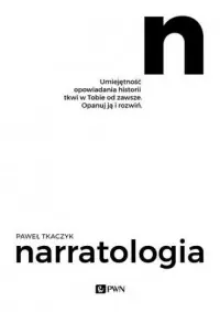 Nie przegap Narratologia. Umiejętność opowiadania historii tkwi w Tobie od zawsze. Opanuj ją i rozwiń