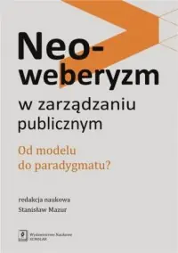 Neoweberyzm w zarządzaniu publicznym. Od modelu do paradygmatu? Nowość