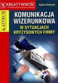 Komunikacja wizerunkowa w sytuacjach kryzysowych firmy Dodaj do koszyka