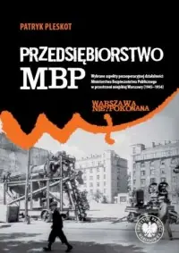 Przedsiębiorstwo MBP. Wybrane aspekty pozaoperacyjnej działalności Ministerstwa Bezpieczeństwa Publicznego w przestrzeni miejskiej Warszawy (1945–1954). Seria: Warszawa Niepokonana. Tom 31 Łatwy zwrot