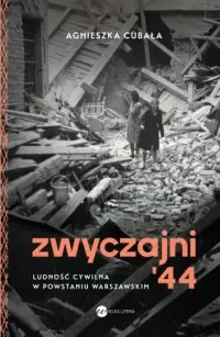 Zwyczajni 44. Ludność cywilna w powstaniu warszawskim Ostatnia szansa