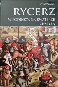Rycerz w podróży, na kwaterze i ze spyżą. Rycerz. Tom IV Zamów teraz