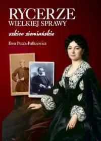 Rycerze wielkiej sprawy. Szkice ziemiańskie Ekspresowa dostawa