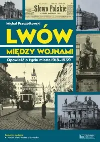 Lwów między wojnami. Opowieść o życiu miasta 1918-1939 Ekspresowa dostawa