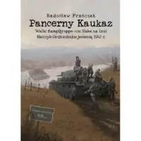 Zamów teraz Pancerny Kaukaz. Walki Kampfgruppe von Hake na linii Nalczyk-Ordżonikidze jesienią 1942 r.