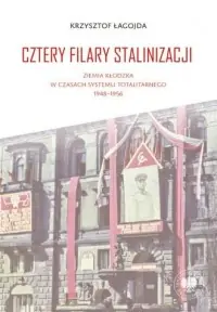 Darmowa dostawa Cztery filary stalinizacji. Ziemia kłodzka w czasach systemu totalitarnego 1948-1956