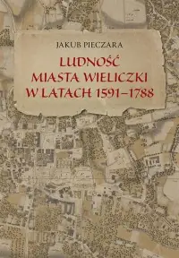 Ludność miasta Wieliczki w latach 1591–1788 Kup online