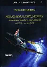 Niska cena Morze Koralowe, Midway i działania okrętów podwodnych maj 1942 - sierpień 1942