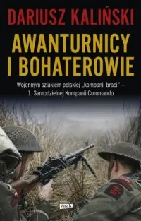 Awanturnicy i bohaterowie. Wojennym szlakiem polskiej kompanii braci - 1. Samodzielnej Kompanii Commando Dodaj do koszyka