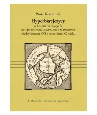 Kup online Hyperborejczycy w historii historiografii Europy Północno-Zachodniej i Skandynawii miedzy końcem XVI a początkiem XX wieku