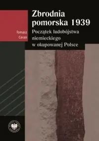 Popularny Zbrodnia pomorska 1939. Początek ludobójstwa niemieckiego w okupowanej Polsce