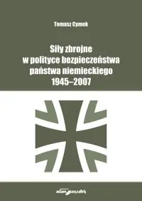 Najlepsza cena Siły zbrojne w polityce bezpieczeństwa państwa niemieckiego 1945-2007