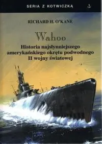 Wahoo. Historia najsłynniejszego amerykańskiego okrętu podwodnego II wojny światowej Dodaj do koszyka