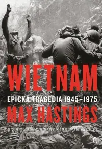 Wietnam. Epicka tragedia 1945-1975 Do wyczerpania zapasów