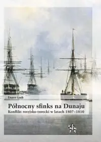 Tani Północny sfinks na Dunaju. Konflikt rosyjsko-turecki w latach 1807-1810