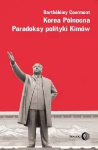 Zamów teraz Korea Północna. Paradoksy polityki Kimów