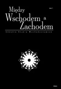 Wyjątkowa oferta Między Wschodem a Zachodem. Łódzkie Studia Wschodoznawcze. Tom 3