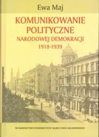 Komunikowanie polityczne Narodowej Demokracji 1918-1939 Szybka dostawa