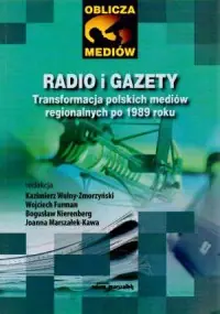 Radio i gazety. Transformacja polskich mediów regionalnych po 1989 roku Dodaj do koszyka