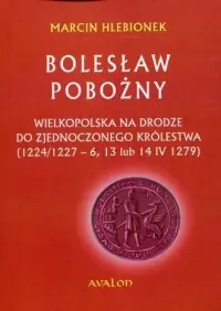 Bolesław Pobożny i Wielkopolska jego czasów Hit sprzedaży