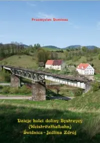 Premium Dzieje kolei doliny Bystrzycy (Weistritzhalbahn) Świdnica-Jedlina Zdrój